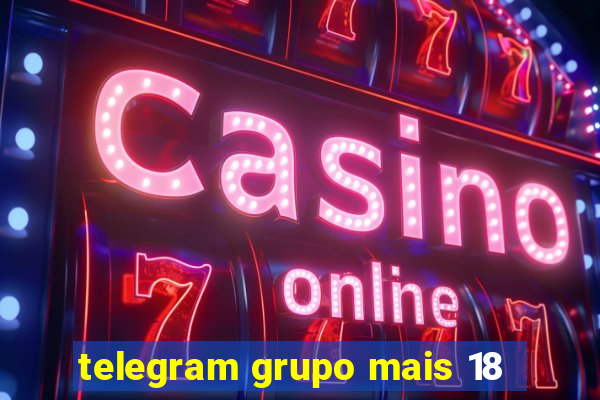 telegram grupo mais 18